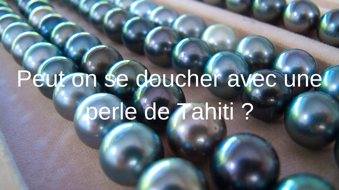 Peut t'on se doucher avec une perle de Tahiti ?