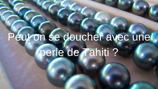Peut t'on se doucher avec une perle de Tahiti ?